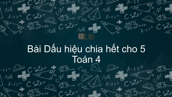 Toán 4 Chương 3 Bài: Dấu hiệu chia hết cho 5