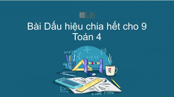 Toán 4 Chương 3 Bài: Dấu hiệu chia hết cho 9