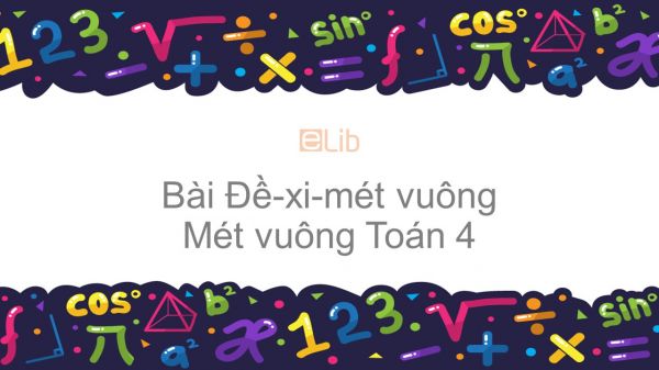 Toán 4 Chương 2 Bài: Đề-xi-mét vuông, Mét vuông