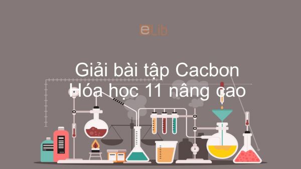 Giải bài tập SGK Hóa 11 Nâng cao Bài 20: Cacbon