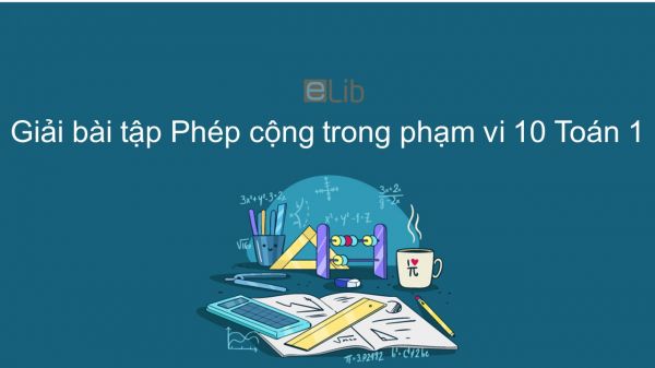 Giải bài tập SGK Toán 1 Bài: Phép cộng trong phạm vi 10