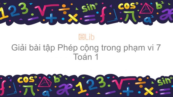 Giải bài tập SGK Toán 1 Bài: Phép cộng trong phạm vi 7