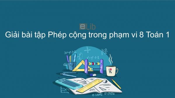 Giải bài tập SGK Toán 1 Bài: Phép cộng trong phạm vi 8