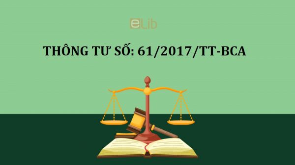 Thông tư số 61/2017/TT-BCA quy định biểu mẫu, giấy tờ, sổ sách về điều tra hình sự