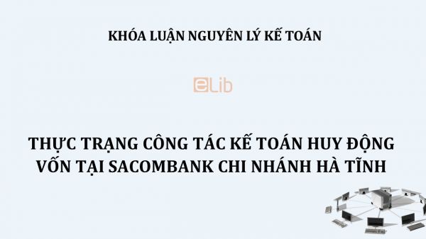 Luận văn: Thực trạng công tác kế toán huy động vốn tại sacombank chi nhánh hà tĩnh