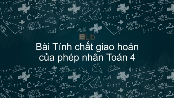 Toán 4 Chương 2 Bài: Tính chất giao hoán của phép nhân