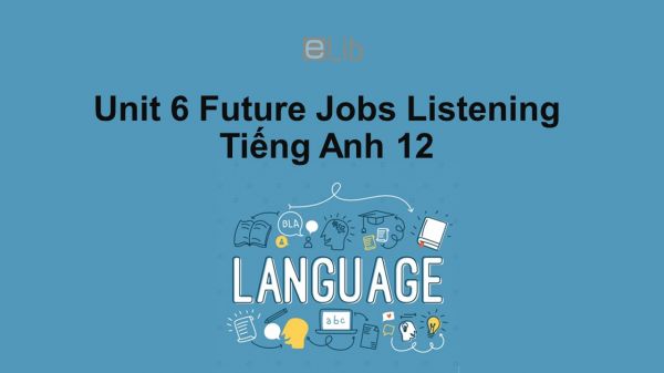 Unit 6 lớp 12: Future Jobs-Listening