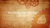 Lịch Sử 7 Bài 25: Phong trào Tây Sơn