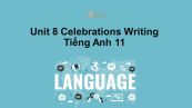 Unit 8 lớp 11: Celebrations-Writing
