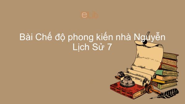 Lịch Sử 7 Bài 27: Chế độ phong kiến nhà Nguyễn