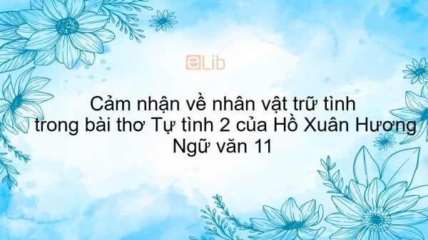 Cảm nhận của anh chị về nhân vật trữ tình trong bài thơ Tự tình 2 của Hồ Xuân Hương