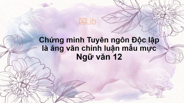 Chứng minh Tuyên ngôn Độc lập là một áng văn chính luận mẫu mực