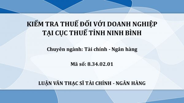 Luận văn ThS: Kiểm tra thuế đối với doanh nghiệp tại Cục Thuế tỉnh Ninh Bình