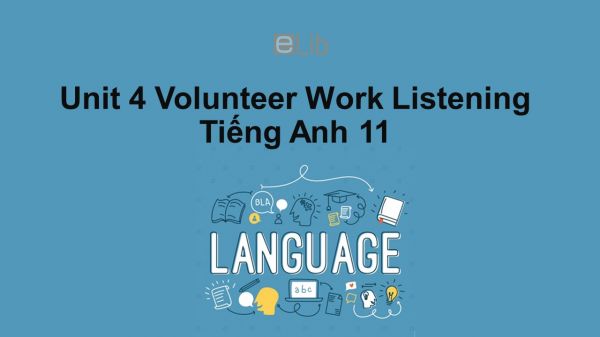 Unit 4 lớp 11: Volunteer Work-Listening