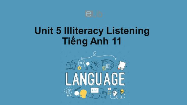 Unit 5 lớp 11: Illiteracy-Listening