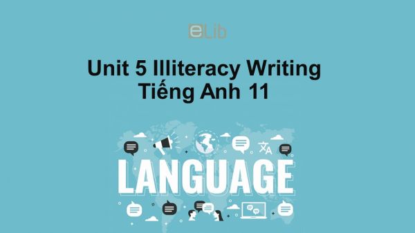 Unit 5 lớp 11: Illiteracy-Writing