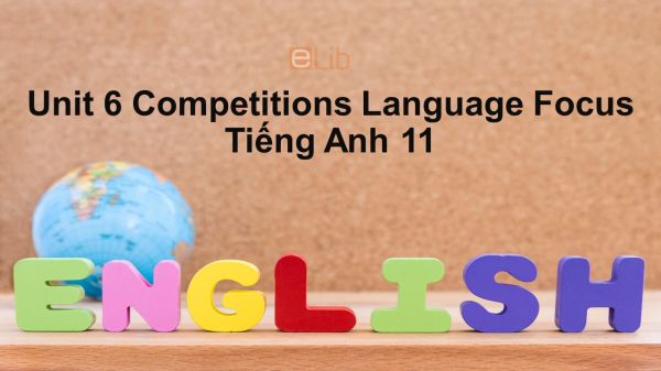 Unit 6 lớp 11: Competitions-Language Focus