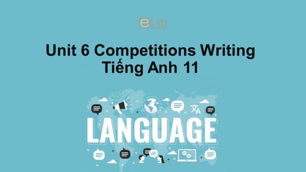 Unit 6 lớp 11: Competitions-Writing