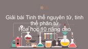 Giải bài tập SGK Hóa 10 Nâng cao Bài 20: Tinh thể nguyên tử, tinh thể phân tử