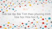 Giải bài tập SGK Hóa 8 Bài 22: Tính theo phương trình hóa học