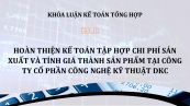 Luận văn: Hoàn thiện kế toán tập hợp chi phí sản xuất và tính giá thành sản phẩm tại Công ty cổ phần Công nghệ kỹ thuật DKC