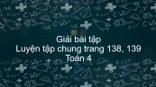 Giải bài tập SGK Toán 4 Bài:  Luyện tập chung trang 138, 139