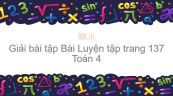 Giải bài tập SGK Toán 4 Bài:  Luyện tập trang 137
