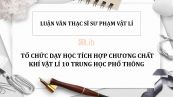 Luận văn ThS: Tổ chức dạy học tích hợp chương chất khí Vật lí 10 trung học phổ thông