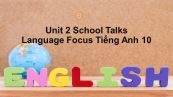 Unit 2 lớp 10: School Talks-Language Focus
