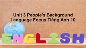 Unit 3 lớp 10: People's Background-Language Focus
