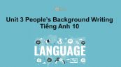 Unit 3 lớp 10: People's Background-Writing