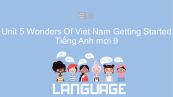 Unit 5 lớp 9: Wonders Of Viet Nam - Getting Started