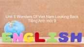 Unit 5 lớp 9: Wonders Of Viet Nam - Looking Back