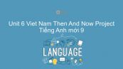 Unit 6 lớp 9: Viet Nam Then And Now - Project