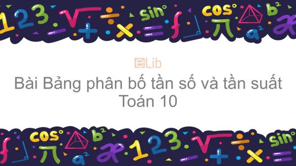 Toán 10 Chương 5 Bài 1: Bảng phân bố tần số và tần suất