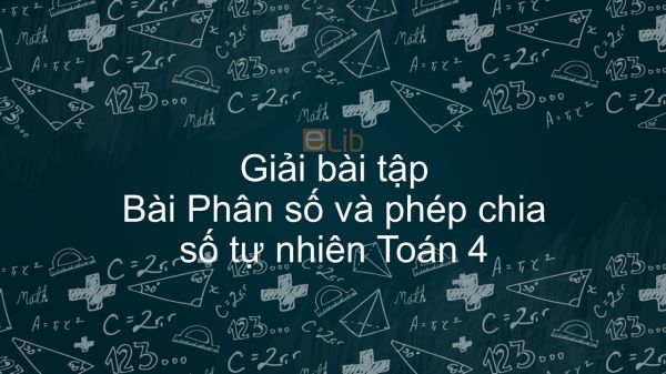 Giải bài tập SGK Toán 4 Bài: Phân số và phép chia số tự nhiên