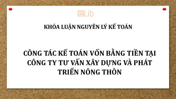 Luận văn: Công tác kế toán vốn bằng tiền tại công ty tư vấn xây dựng và phát triển nông thôn