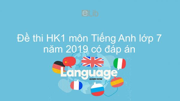 Đề thi HK1 môn Tiếng Anh lớp 7 năm 2019 có đáp án