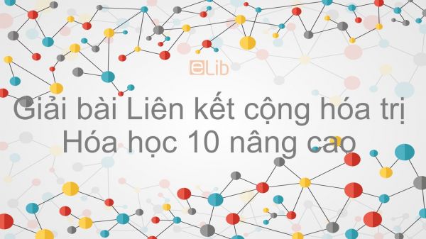 Giải bài tập SGK Hóa 10 Nâng cao Bài 17: Liên kết cộng hóa trị