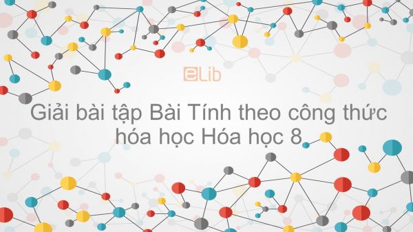 Giải bài tập SGK Hóa 8 Bài 21: Tính theo công thức hóa học