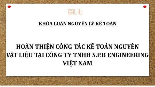 Luận văn: Hoàn thiện công tác kế toán nguyên vật liệu tại Công ty TNHH S.P.B Engineering Việt Nam