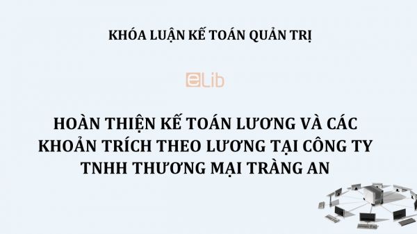 Luận văn: Hoàn thiện kế toán lương và các khoản trích theo lương tại công ty TNHH thương mại Tràng An