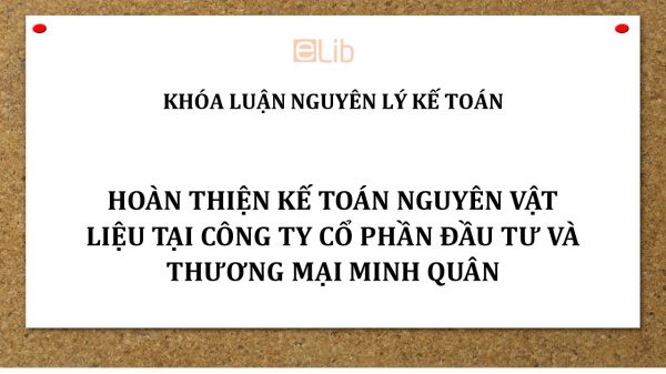 Luận văn: Hoàn thiện kế toán nguyên vật liệu tại công ty Cổ phần Đầu tư và Thương mại Minh Quân