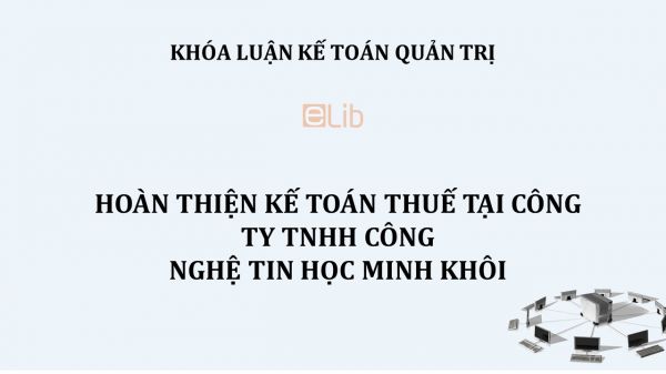 Luận văn: Hoàn thiện kế toán thuế tại công ty tnhh công nghệ tin học minh khôi