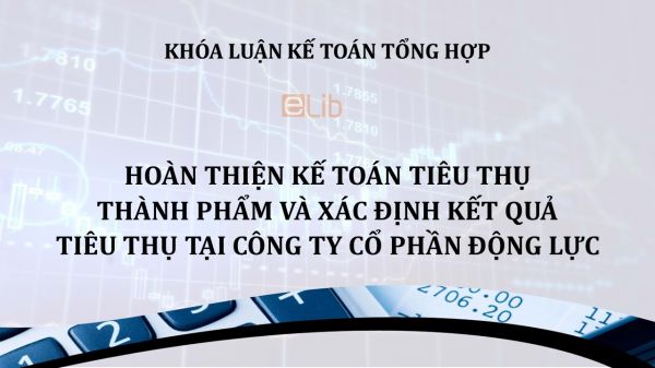 Luận văn: Kế toán tiêu thụ thành phẩm và xác định kết quả tiêu thụ tại Công ty Cổ phần Động Lực