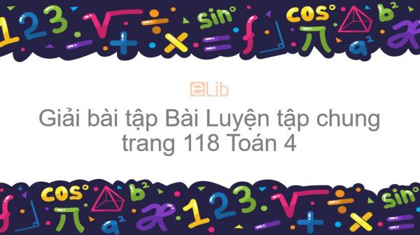 Giải bài tập SGK Toán 4 Bài: Luyện tập chung trang 118