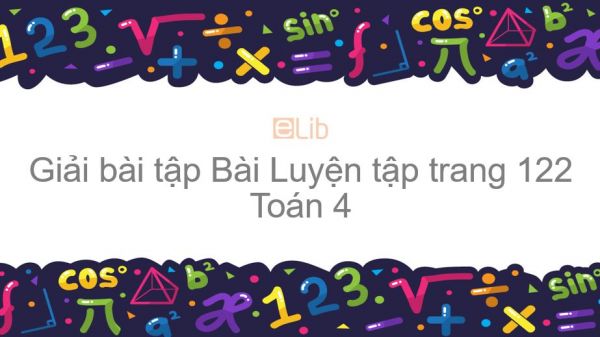 Giải bài tập SGK Toán 4 Bài: Luyện tập trang 122