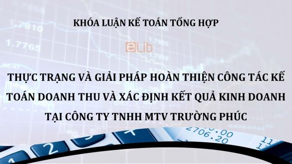 Luận văn: Thực trạng và giải pháp hoàn thiện công tác kế toán doanh thu và xác định kết quả kinh doanh tại công ty tnhh mtv trường phúc