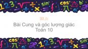 Toán 10 Chương 6 Bài 1: Cung và góc lượng giác