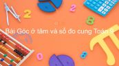Toán 9 Chương 3 Bài 1: Góc ở tâm và số đo cung